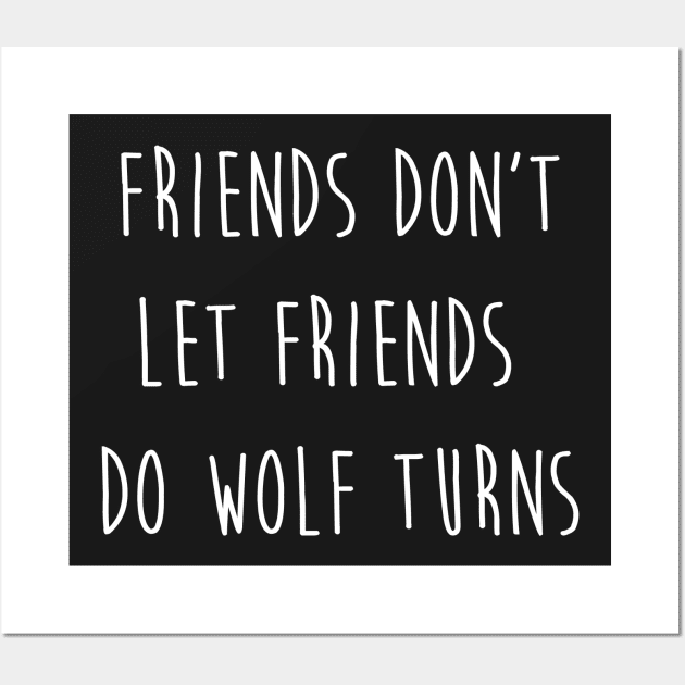 Friend Don't Let Friends Do Wolf Turns Wall Art by jordynslefteyebrow